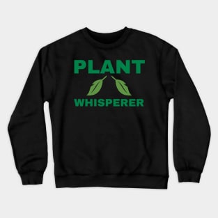 Plant Whisperer Gardener Garden Crewneck Sweatshirt